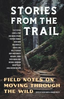 Stories from the Trail: Field Notes on Moving through the Wild