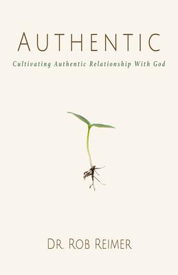 Authentic: Cultivating Authentic Relationship with God