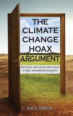 The Climate Change Hoax Argument: The History and Science That Expose a Major International Deception