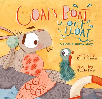 Goat's Boat Won't Float: A Goat & Turkey Story