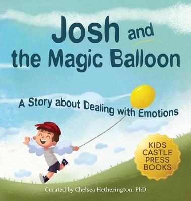 Josh And The Magic Balloon: A Children's Book About Anger Management, Emotional Management, and Making Good Choices Dealing with Social Issues