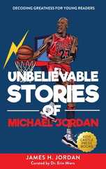 Unbelievable Stories of Michael Jordan: Decoding Greatness For Young Readers (Awesome Biography Books for Kids Children Ages 9-12) (Unbelievable Stori Subscription