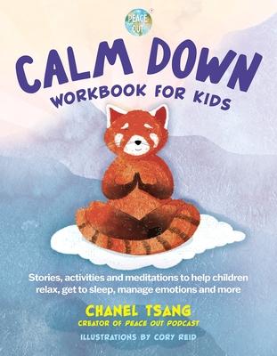 Calm Down Workbook for Kids (Peace Out): Stories, Activities and Meditations to Help Children Relax, Get to Sleep, Manage Emotions and More