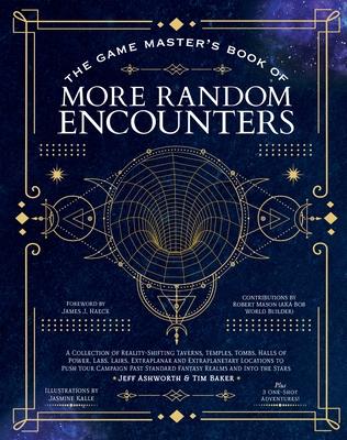 The Game Master's Book of More Random Encounters: A Collection of Reality-Shifting Taverns, Temples, Tombs, Labs, Lairs, Extraplanar and Even Extrapla