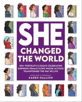 She Changed the World: 100+ Portraits & Essays Celebrating Inspiring Female Icons Whose Actions Changed the Way We Live