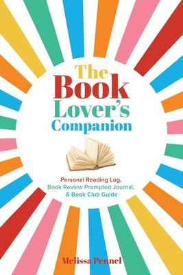 The Book Lover's Companion: Personal Reading Log, Review Prompted Journal, and Club Guide