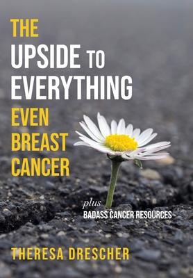 The Upside to Everything, Even Breast Cancer: Plus Badass Cancer Resources