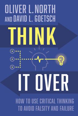 Think It Over: How to Use Critical Thinking to Avoid Falsity and Failure