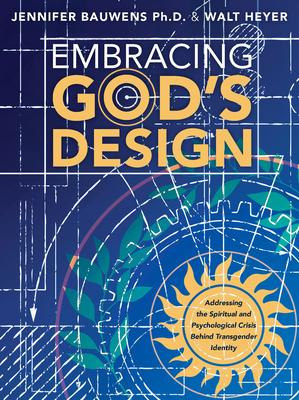 Embracing God's Design: Addressing the Spiritual and Psychological Crisis Behind Transgender Identity