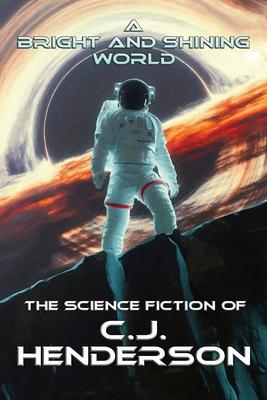 A Bright and Shining World: The Science Fiction of CJ Henderson