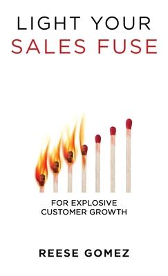 Light Your Sales FUSE: For Explosive Customer Growth