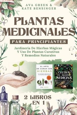 Plantas Medicinales Para Principiantes: Jardinera De Hierbas Mgicas Y Uso De Plantas Curativas Y Remedios Naturales (2 Libros en 1)