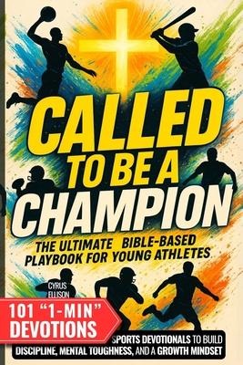Called to Be a Champion: The Ultimate Bible-Based Playbook for Young Athletes. 101 One-Minute Christian Sports Devotionals to Build Discipline, Mental Subscription