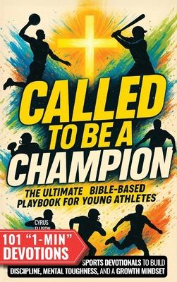 Called to Be a Champion: The Ultimate Bible-Based Playbook for Young Athletes. 101 One-Minute Christian Sports Devotionals to Build Discipline, Mental Subscription