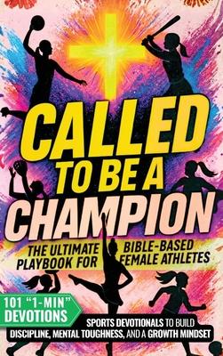 Called to Be a Champion for Girls: The Ultimate Bible-Based Playbook for Female Athletes. 101 One-Minute Christian Sports Devotionals to Build Discipl Subscription