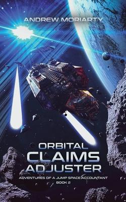 Orbital Claims Adjuster: Adventures of a Jump Space Accountant Book 2