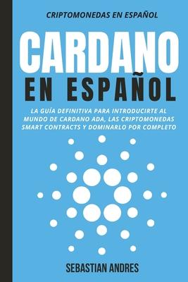 Cardano en Espaol: La gua definitiva para introducirte al mundo de Cardano ADA, las criptomonedas smart contracts y dominarlo por completo Subscription