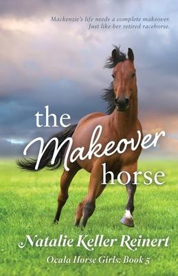 The Makeover Horse (Ocala Horse Girls: Book Five)