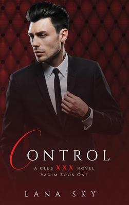 Control: A Dark Billionaire Romance: (XXX Vadim Book 1): Club XXX Book 4