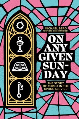 On Any Given Sunday: The Story of Christ in the Divine Service