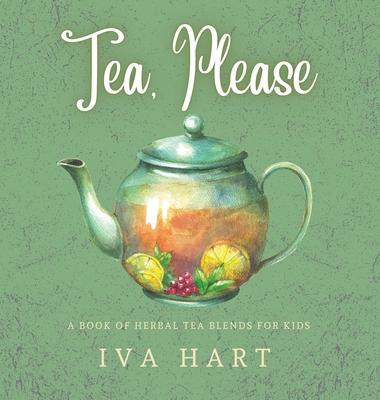 Tea, Please!: Herbal Tea Recipes for Kids