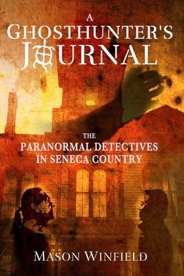 A Ghosthunter's Journal: The Paranormal Detectives in Seneca Country Subscription