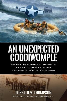 An Unexpected Coddiwomple: The Story of a Father's Sudden Death, a Box of WWII Letters, and a Daughter's Life Transformed