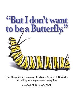 But I don't want to be a butterfly