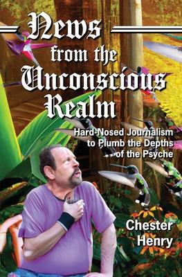 News from the Unconscious Realm: Hard-Nosed Journalism to Plumb the Depths of the Psyche Subscription