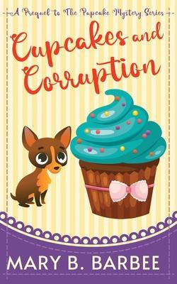 Cupcakes and Corruption: A Tiny Dog Amateur Sleuth Mystery