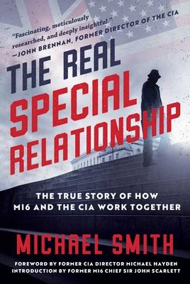 The Real Special Relationship: The True Story of How Mi6 and the CIA Work Together