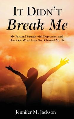It Didn't Break Me: My Personal Struggle with Depression and How One Word from God Changed My Life Subscription
