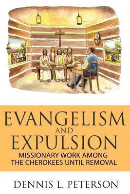 Evangelism and Expulsion: Missionary Work Among the Cherokees Until Removal