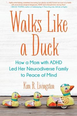 Walks Like A Duck: How a Mom with ADHD Led Her Neurodiverse Family to Peace of Mind