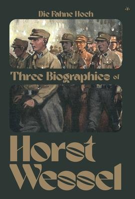 Die Fahne Hoch: Three Biographies of Horst Wessel