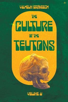 The Culture of the Teutons: Volume Two