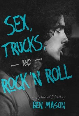 Sex, Trucks, and Rock 'n Roll: A Spiritual Journey