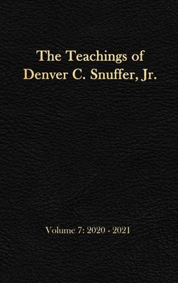 The Teachings of Denver C. Snuffer, Jr. Volume 7: 2020-2021: Reader's Edition Hardback, 6 x 9 in.