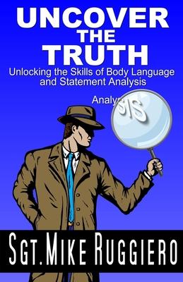 Uncover the Truth: Unlocking the Skills of Body Language and Statement Analysis