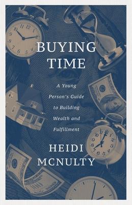 Buying Time: A Young Person's Guide to Building Wealth and Fulfillment