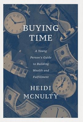 Buying Time: A Young Person's Guide to Building Wealth and Fulfillment