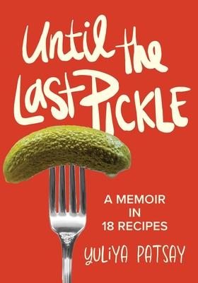 Until the Last Pickle: A memoir in 18 recipes