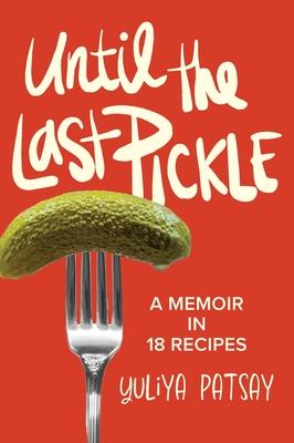 Until the Last Pickle: A memoir in 18 recipes