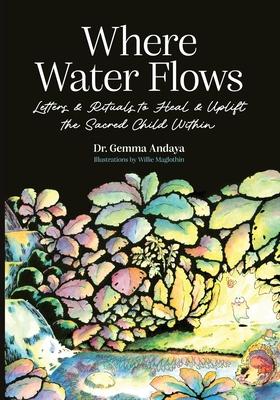 Where Water Flows: Letters & Rituals to Heal & Uplift the Sacred Child Within Subscription