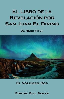 El Libro de la Revelacin por San Juan El Divino: El Volumen Dos