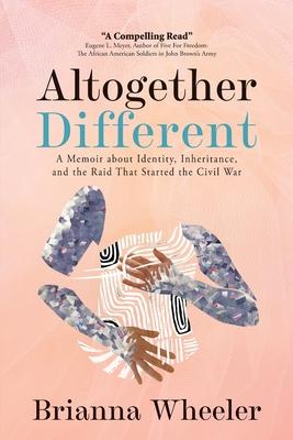 Altogether Different: A Memoir About Identity, Inheritance, and the Raid That Started the Civil War: Second Edition With Discussion Guide