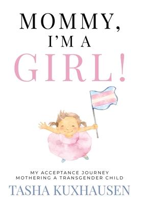 Mommy, I'm a Girl!: My Acceptance Journey Mothering a Transgender Child