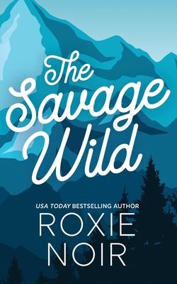 The Savage Wild: An Enemies-to-Lovers Romance