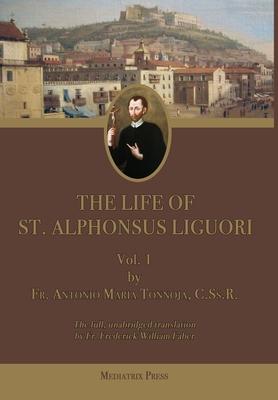 The Life of St. Alphonsus Liguori: Vol. 1