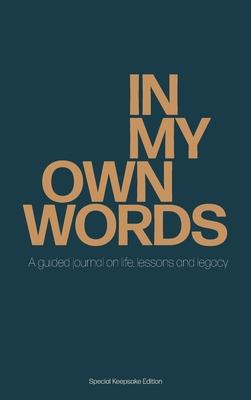 In My Own Words: A guided journal on life, lessons and legacy